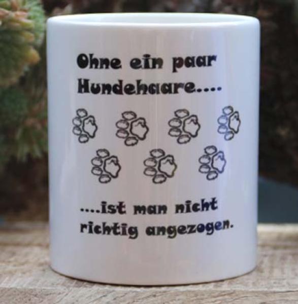 0126 Tasse mit Druck "Ohne ein Paar Hundehaare- ist man nicht richtig angezogen" - Kopie